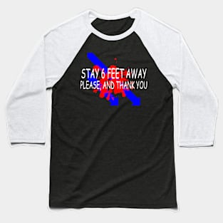 Stay 6 Feet Away Please, And Thank You Baseball T-Shirt